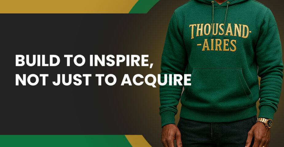 Build to Inspire, Not Just to Acquire